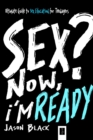 Image for Sex? Now, I&#39;m Ready: Ultimate Guide to Sex Education for Teenagers
