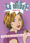 Image for Le celibat: de l&#39;art de bien vivre et assumer sa sexualite