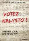 Image for Votez Kalysto !: Premier jour : les Revoltes