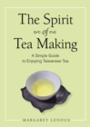 Image for Spirit of Tea Making: A Simple Guide to Enjoying Taiwanese Tea