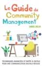 Image for Le Guide du Community Management: Techniques avancees et boite a outils pour une communication digitale reussie