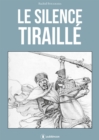 Image for Le silence tiraille: A ces guerriers bannis de l&#39;Histoire...