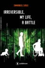 Image for Irreversible, my life, a battle