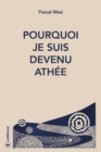 Image for Pourquoi je suis devenu athee: Du Notre pere a la Priere de l&#39;athee