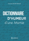 Image for Dictionnaire d&#39;humeur d&#39;une mamie: Un recueil decale et plein de malice