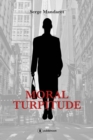 Image for Moral Turpitude: Un roman financier