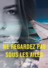 Image for Ne Regardez Pas Sous Les Ailes: Autobiographie