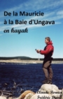 Image for De la Mauricie a la Baie d&#39;Ungava en kayak