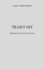 Image for Trajet-Dit: Itineraire d&#39;un amour devenu fou