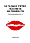 Image for 50 facons d&#39;etre feministe au quotidien: Guide pratique 2.0