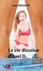 Image for La vie dissolue d&#39;Axel D.