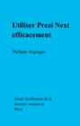Image for Utiliser Prezi Next Efficacement: Guide D&#39;utilisation De La Derniere Version De Prezi