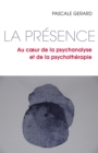 Image for La Presence: Au cA ur de la psychanalyse et de la psychotherapie