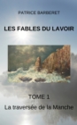 Image for Les Fables du Lavoir Tome 1 La traversee de la Manche: Premiere edition