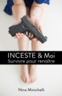 Image for INCESTE &amp; Moi: Survivre pour renaitre