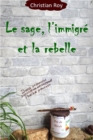 Image for Le sage, l&#39;immigre et la rebelle