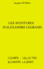 Image for Les Aventures d&#39;Alexandre Legrand: Scenario - Collection Alexandre Legrand