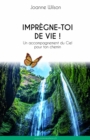 Image for Impregne-toi de Vie !: Un accompagnement du Ciel pour ton chemin