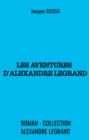 Image for Les Aventures d&#39;Alexandre Legrand: Roman - Collection Alexandre Legrand