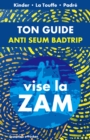 Image for Ton Guide Anti Seum &amp; Badtrip: Vise La ZAM