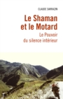 Image for Le Shaman Et Le Motard: Le Pouvoir Du Silence Interieur