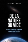 Image for De La Nature Du Vide: Le Vide Serait-Il L&#39;origine De Notre Realite ?