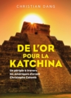 Image for De L&#39;or Pour La Katchina: Un Periple a Travers Les Ameriques D&#39;avant Christophe Colomb