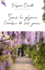 Image for Sous la glycine, l&#39;ombre de ses yeux