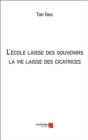 Image for L&#39;ecole laisse des souvenirs; la vie laisse des cicatrices