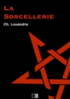 Image for La Sorcellerie, suivi de Le Diable, sa vie, ses moeurs et son intervention dans les choses humaines.