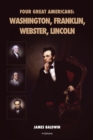 Image for Four Great Americans : Washington, Franklin, Webster, Lincoln