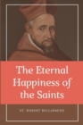 Image for The Eternal Happiness of the Saints (Annotated) : Easy to Read Layout
