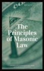 Image for Principles of Masonic Law (Annotated): A Treatise on the Constitutional Laws, Usages and Landmarks of Freemasonry