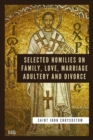 Image for Selected Homilies on Family, Love, Marriage, Adultery and Divorce: Easy to Read Layout