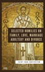 Image for Selected Homilies on Family, Love, Marriage, Adultery and Divorce