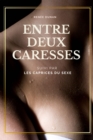 Image for Entre deux caresses: Suivi par Les Caprices du Sexe