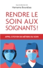 Image for Rendre le soin aux soignants !: Appel citoyen de metiers du soin