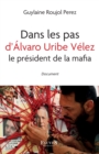 Image for Dans les pas d&#39;Alvaro Uribe Velez le president de la mafia