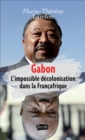 Image for GABON: L&#39;impossible Decolonisation Dans La Francafrique