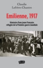 Image for Emilienne, 1917: ITINERAIRE D&#39;UNE JEUNE FRANCAISE REFUGIEE DE LA PREMIERE GUERRE MONDIALE