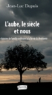 Image for L&#39;aube, Le Siecle Et Nous: Une Histoire De Famille Ordinaire a La Fin De La Chretiente