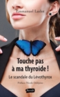 Image for Touche Pas a Ma Thyroide !: Le Scandale Du Levothyrox - Preface De Nicole Delepine