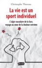 Image for La Vie Est Un Sport Individuel: L&#39;algie Vasculaire De La Face, Voyage Au Coeur De La Douleur Extreme