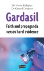Image for Gardasil. Faith and Propaganda Versus Hard Evidence