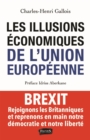 Image for Les Illusions economiques de l&#39;Union europeenne: Brexit, rejoignons les Britanniques et reprenons en main notre democratie et notre liberte