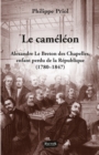 Image for Le Cameleon: Alexandre Le Breton des Chapelles, enfant perdu de la Republique (1780 - 1847)