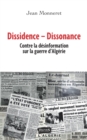 Image for Dissidence  Dissonance: Contre la desinformation sur la guerre d&#39;Algerie