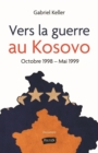 Image for Vers la guerre au Kosovo: Octobre 1998 - Mai 1999