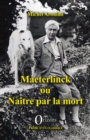 Image for Maeterlinck ou Naitre par la mort