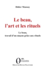 Image for Le beau, l&#39;art et les rituels: Le beau, travail d&#39;un macon grace aux rituels